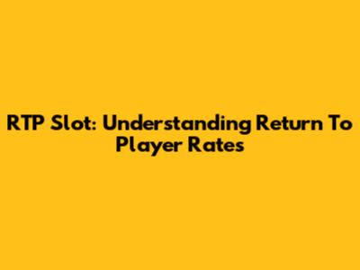 RTP Slot: Understanding Return To Player Rates