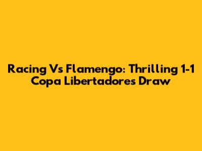 Racing Vs Flamengo: Thrilling 1-1 Copa Libertadores Draw