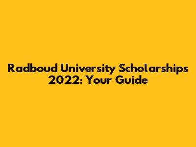 Radboud University Scholarships 2022: Your Guide