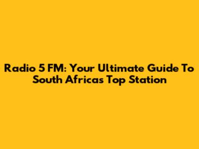 Radio 5 FM: Your Ultimate Guide To South Africa's Top Station