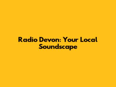 Radio Devon: Your Local Soundscape