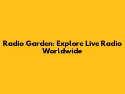 Radio Garden: Explore Live Radio Worldwide