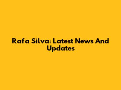 Rafa Silva: Latest News And Updates