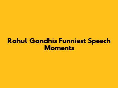Rahul Gandhi's Funniest Speech Moments