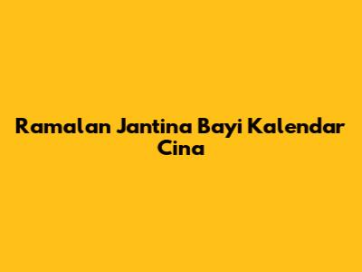 Ramalan Jantina Bayi Kalendar Cina