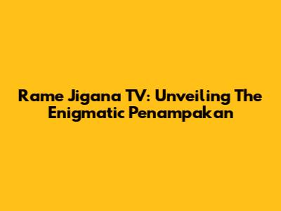 Rame Jigana TV: Unveiling The Enigmatic Penampakan
