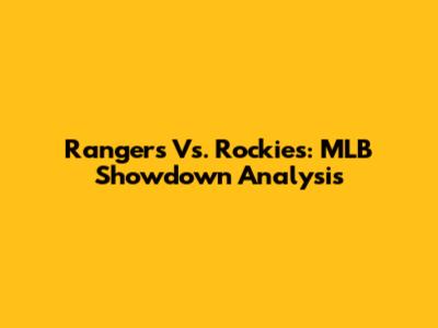 Rangers Vs. Rockies: MLB Showdown Analysis