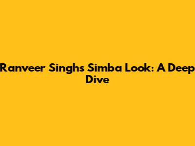 Ranveer Singh's Simba Look: A Deep Dive
