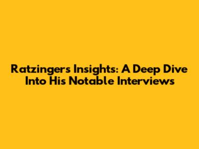 Ratzinger's Insights: A Deep Dive Into His Notable Interviews