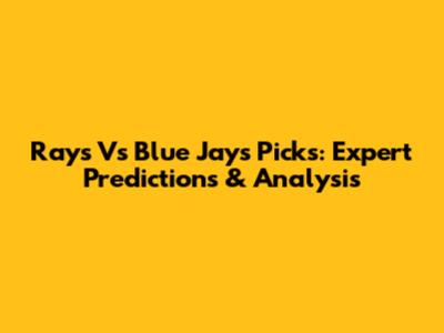 Rays Vs Blue Jays Picks: Expert Predictions & Analysis