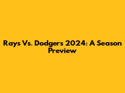 Rays Vs. Dodgers 2024: A Season Preview