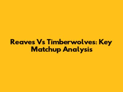 Reaves Vs Timberwolves: Key Matchup Analysis