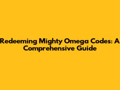 Redeeming Mighty Omega Codes: A Comprehensive Guide