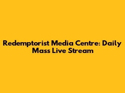 Redemptorist Media Centre: Daily Mass Live Stream