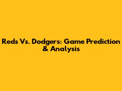 Reds Vs. Dodgers: Game Prediction & Analysis
