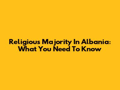 Religious Majority In Albania: What You Need To Know