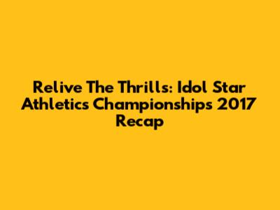 Relive The Thrills: Idol Star Athletics Championships 2017 Recap