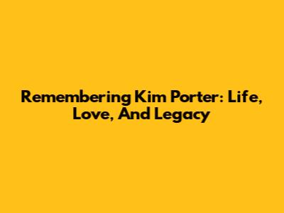 Remembering Kim Porter: Life, Love, And Legacy