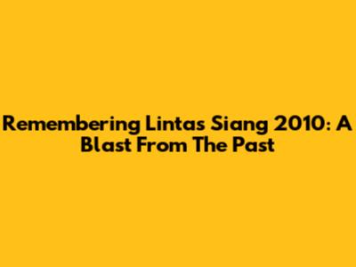 Remembering Lintas Siang 2010: A Blast From The Past