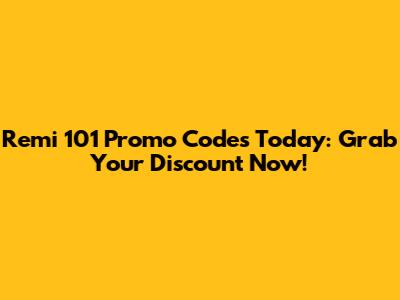 Remi 101 Promo Codes Today: Grab Your Discount Now!