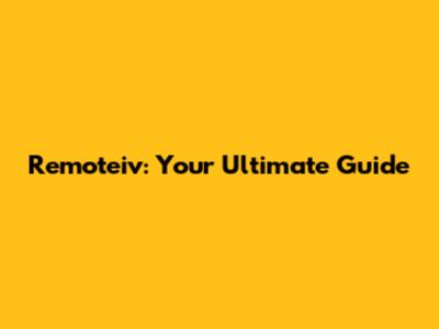 Remoteiv: Your Ultimate Guide