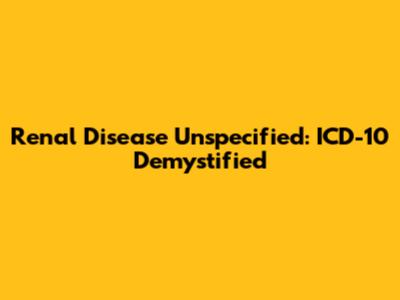 Renal Disease Unspecified: ICD-10 Demystified