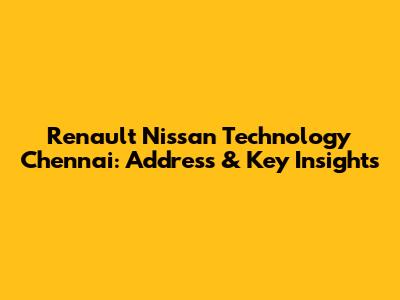 Renault Nissan Technology Chennai: Address & Key Insights