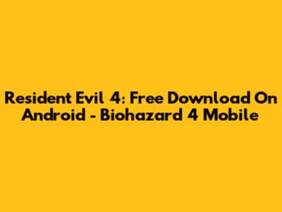Resident Evil 4: Free Download On Android - Biohazard 4 Mobile