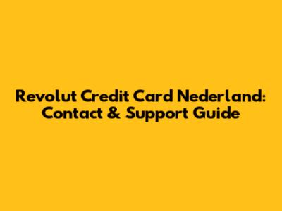 Revolut Credit Card Nederland: Contact & Support Guide