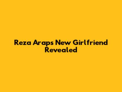 Reza Arap's New Girlfriend Revealed
