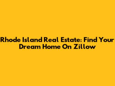 Rhode Island Real Estate: Find Your Dream Home On Zillow