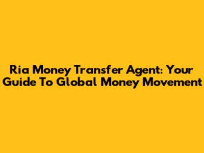 Ria Money Transfer Agent: Your Guide To Global Money Movement