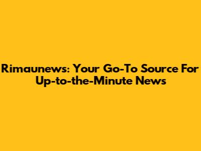 Rimaunews: Your Go-To Source For Up-to-the-Minute News