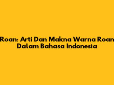Roan: Arti Dan Makna Warna Roan Dalam Bahasa Indonesia