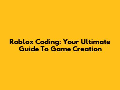 Roblox Coding: Your Ultimate Guide To Game Creation