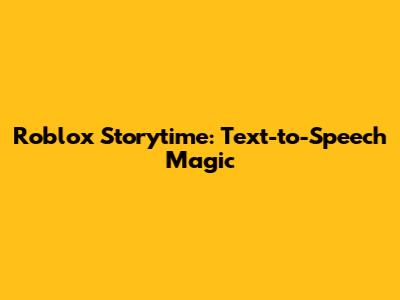Roblox Storytime: Text-to-Speech Magic