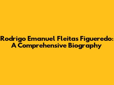 Rodrigo Emanuel Fleitas Figueredo: A Comprehensive Biography