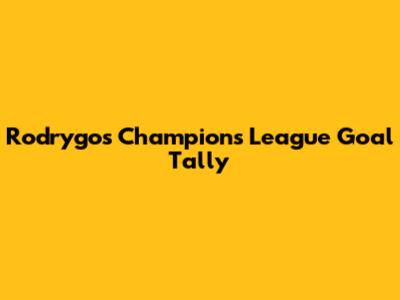 Rodrygo's Champions League Goal Tally