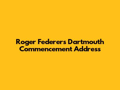 Roger Federer's Dartmouth Commencement Address