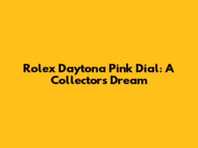 Rolex Daytona Pink Dial: A Collector's Dream