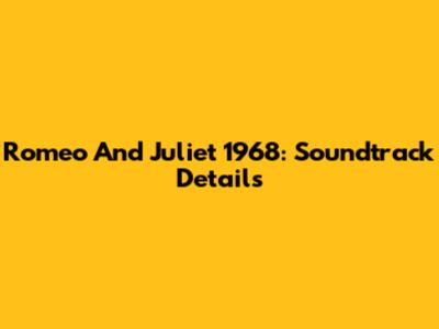 Romeo And Juliet 1968: Soundtrack Details