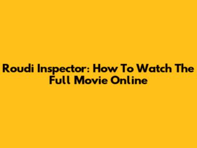 Roudi Inspector: How To Watch The Full Movie Online