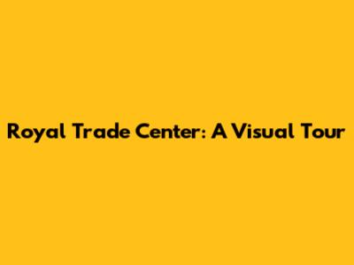 Royal Trade Center: A Visual Tour