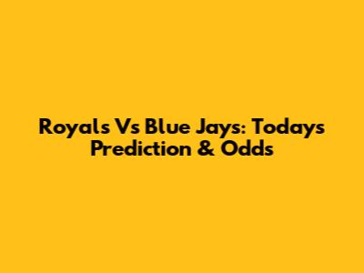 Royals Vs Blue Jays: Today's Prediction & Odds