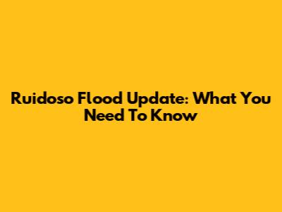 Ruidoso Flood Update: What You Need To Know