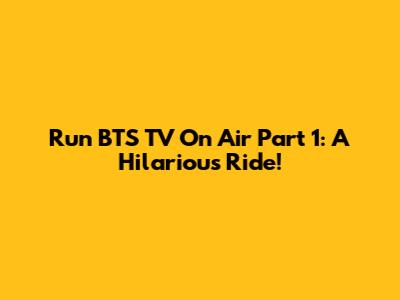 Run BTS TV On Air Part 1: A Hilarious Ride!