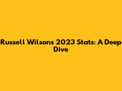 Russell Wilson's 2023 Stats: A Deep Dive