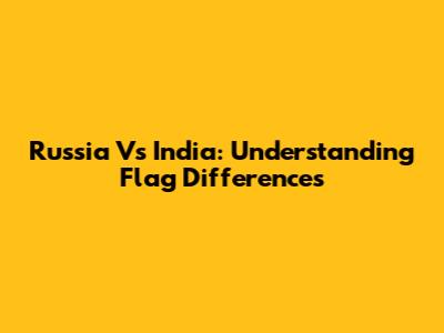 Russia Vs India: Understanding Flag Differences
