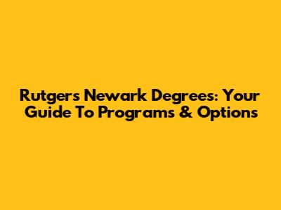 Rutgers Newark Degrees: Your Guide To Programs & Options