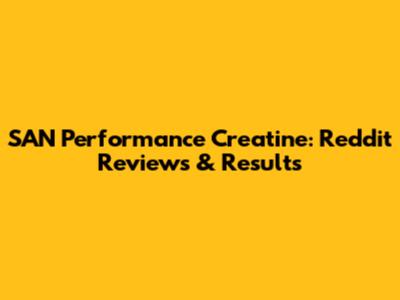 SAN Performance Creatine: Reddit Reviews & Results